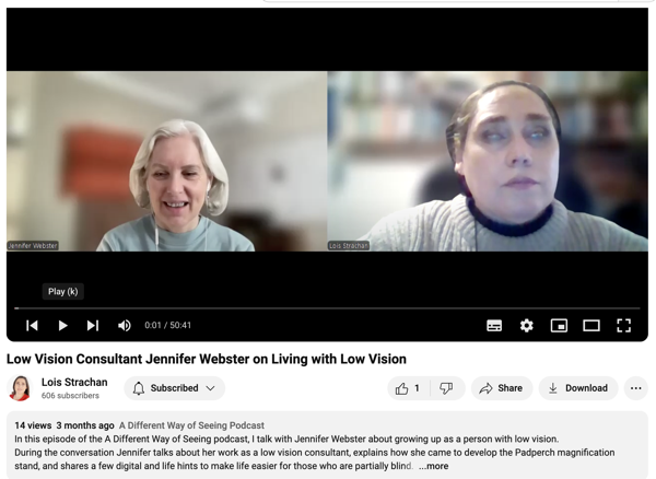 On the left is Jennifer Webster, who has short hair and is wearing a light blue top with earphones. On the right is Lois Strachan, who has dark hair pulled back and is wearing a light gray turtleneck sweater. The YouTube video is part    of podcast hosted by Lois. The description mentions that in the episode, Jennifer talks about her experiences growing up with low vision, her work as a low vision consultant, and shares digital and life tips  those who are partially blind.